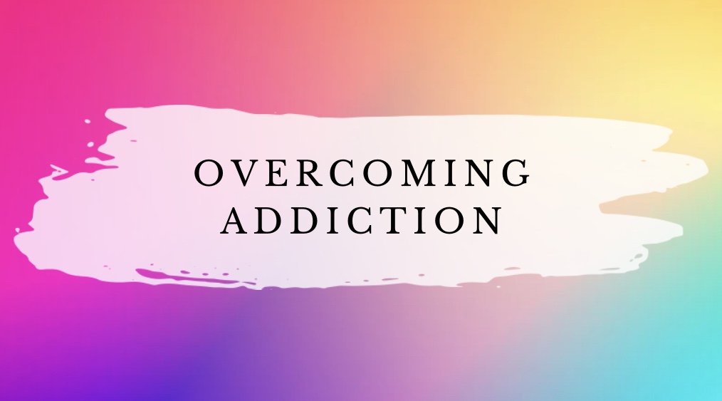 Overcoming Addiction 