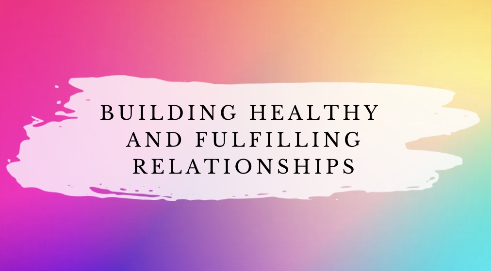 Building Healthy and Fulfilling Relationships