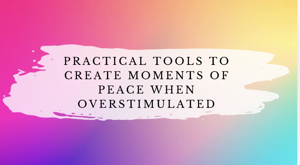 How To Find Peace When Overstimulated