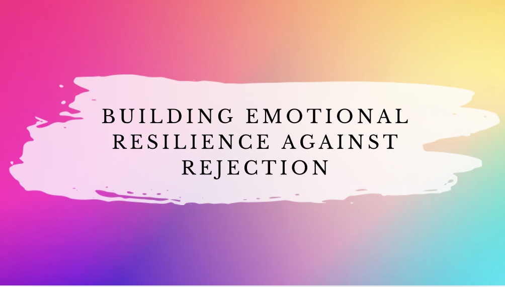 Building Emotional Resilience Against Rejection