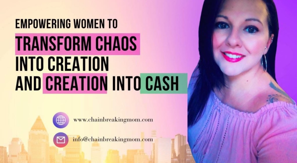 Empowering Women To Transform Chaos Into Creation And Creation Into Cash