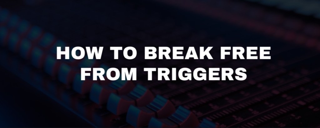 How To Break Free From Triggers