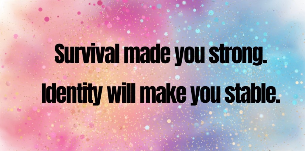 Survival made you strong. Identity will make you stable.” on a pink, purple, and blue gradient background with soft light speckles, Chain Breaking Moms empowerment graphic.